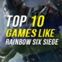 Top 10 migliori giochi come Rainbow Six Siege
