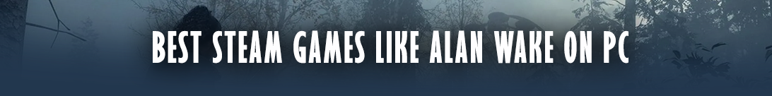 Migliori thriller su Steam per i fan di Alan Wake