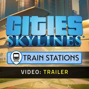 Cities: Skylines - Content Creator Pack: Train Stations Video Trailer