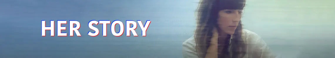 UN GIOCO D’INDAGINE CULT IN FULL MOTION VIDEO: HER STORY UN GIOCO D’INDAGINE CULT IN FULL MOTION VIDEO: HER STORY