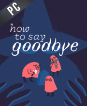 How to Say Goodbye Pc
