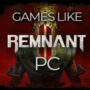 I Migliori Giochi Come Remnant 2 per PC