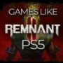 I 10 Migliori Giochi Simili a Remnant 2 su PS5