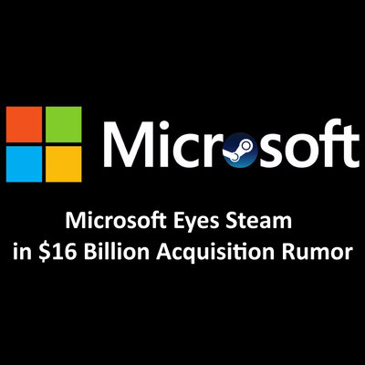 Microsoft Punterebbe ad Acquisire Steam con 16 $ Miliardi Secondo un Rumor