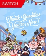 Thank Goodness You’re Here! Switch