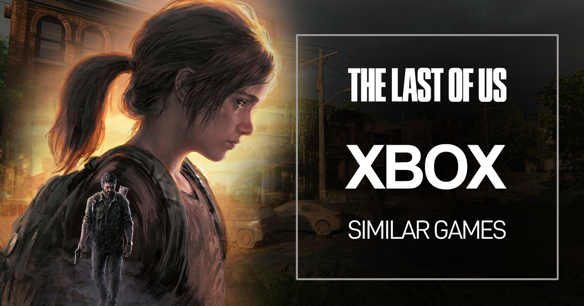 Top 10 giochi come The Last of Us su Xbox