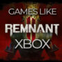 I Migliori Giochi Come Remnant 2 su Xbox