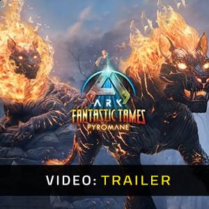 ARK Fantastic Tames Pyromane - Trailer