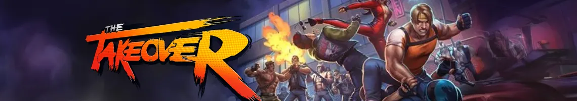 THE TAKEOVER: UN ESPLOSIVO BEAT’EM UP ARCADE NELLA PIÙ PURA TRADIZIONE DEI CLASSICI