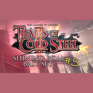 The Legend of Heroes Trails of Cold Steel 2 Shining Pom Bait Set 5 Pc
