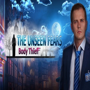 The Unseen Fears Body Thief