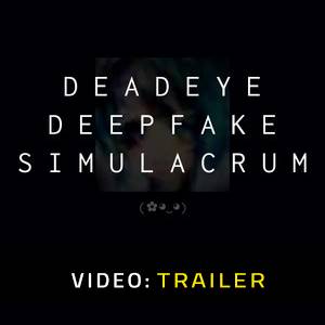 Deadeye Deepfake Simulacrum - Trailer