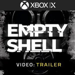 EMPTY SHELL Xbox Series - Tráiler