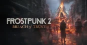 Frostpunk 2 Breach of Trust: Disponibile Ora con Letali Meccaniche dell’Inverno Vulcanico