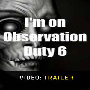 I’m on Observation Duty 6 - Trailer