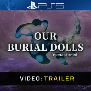 Our Burial Dolls Remastered PS5 - Trailer del video