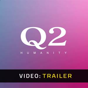 Q2 HUMANITY - Trailer Video