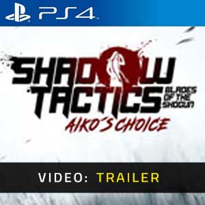 Shadow Tactics Blades of the Shogun Aiko’s Choice PS4 Video Trailer