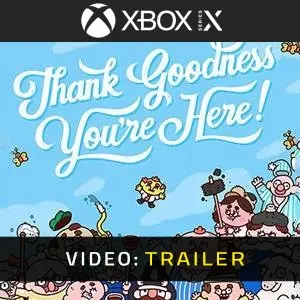 Thank Goodness You’re Here! Xbox Series - Trailer