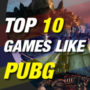 I 10 Migliori Giochi Simili a PUBG
