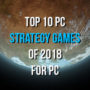 I 10 migliori giochi di strategia del 2018 per PC