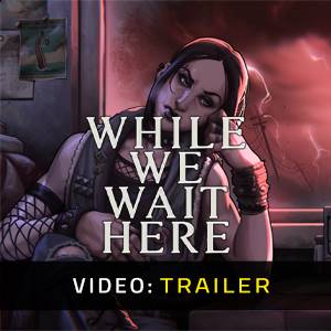 While We Wait Here - Trailer Video